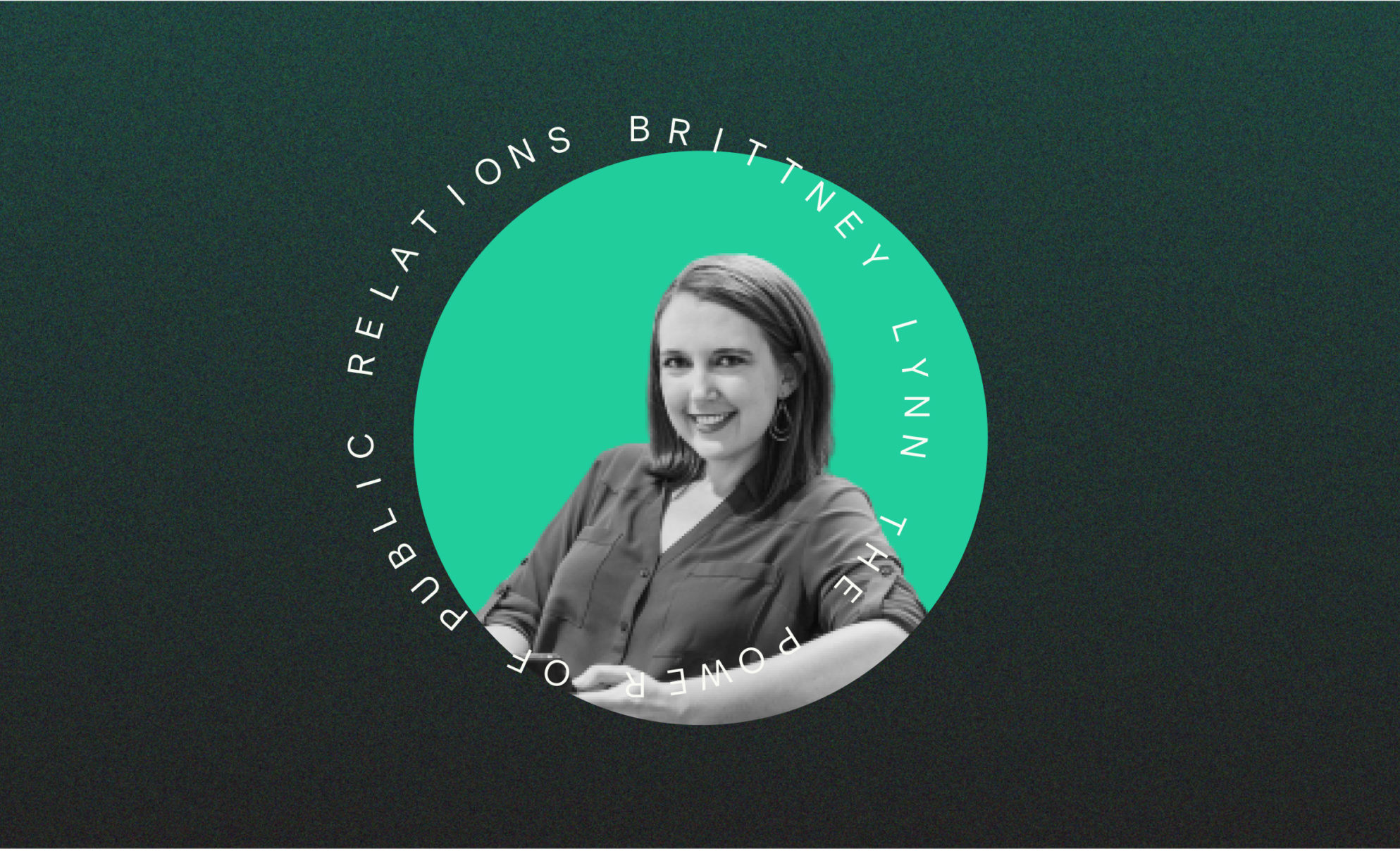 Ep. 34: The power of public relations (Brittney Lynn, The Human Connection Agency)