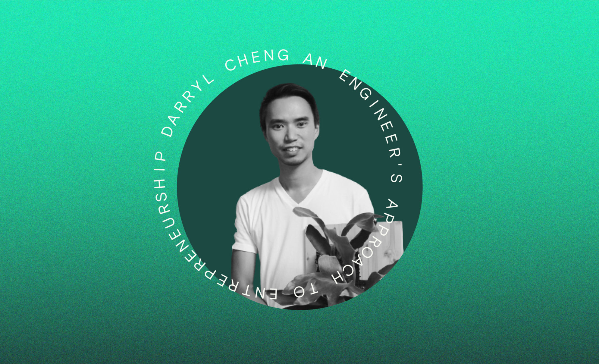 Ep. 36: An engineer’s approach to entrepreneurship (Darryl Cheng, House Plant Journal)