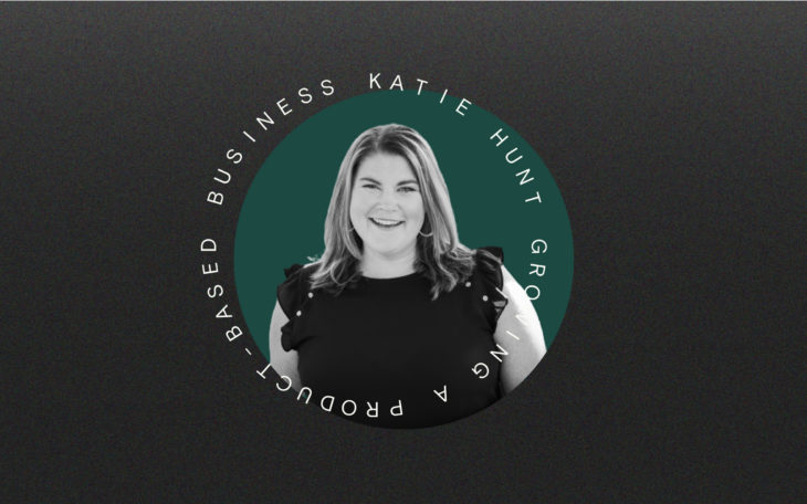 Ep. 35: Growing a product-based business (Katie Hunt, Proof to Product)