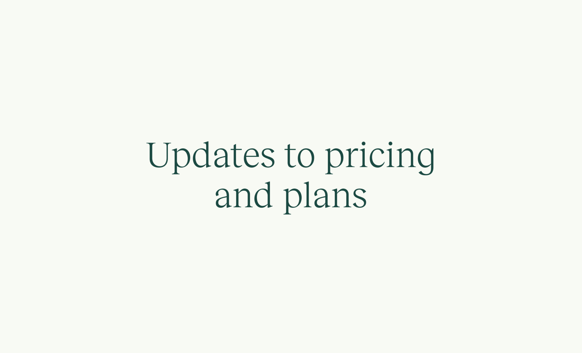 Changes to our pricing—So we can keep growing together